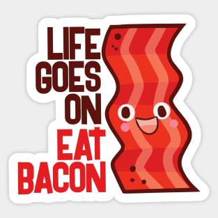 Life Goes On Eat Bacon Sticker